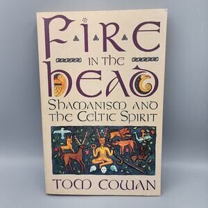 Fire in the Head: Shamanism and the Celtic Spirit by Tom Cowan Paperback